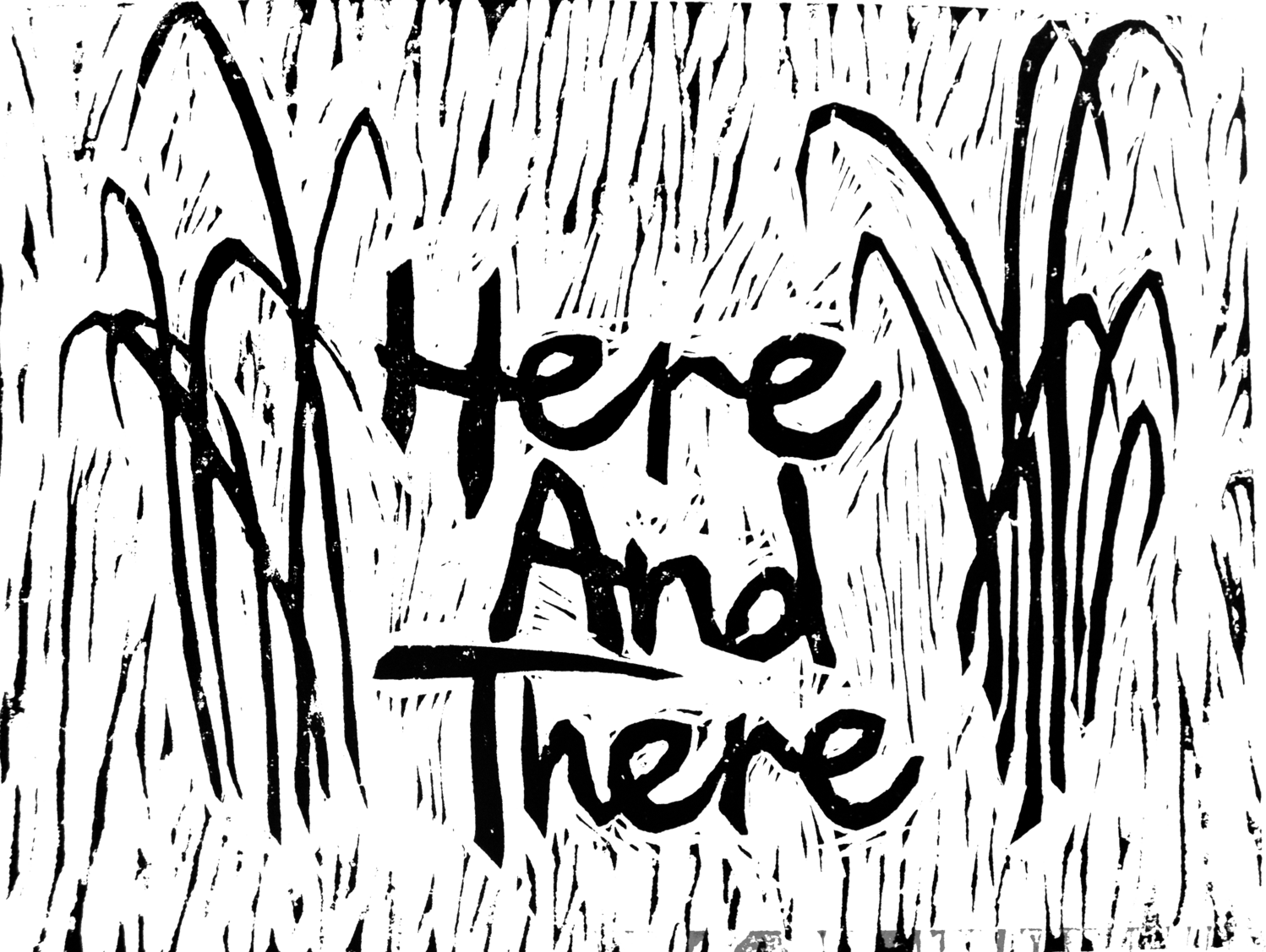 Artistic drawing with text saying Here and There